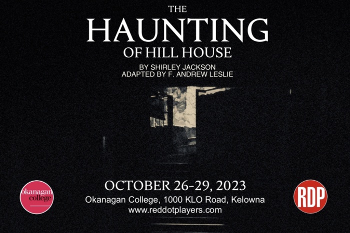 Poster reads: The Haunting of Hill House by Shirley Jackson Adapted by F. Andrew Leslie. October 26-29, 2023. Okanagan College, 1000 KLO Road, Kelowna. WWW.reddotplayers.com