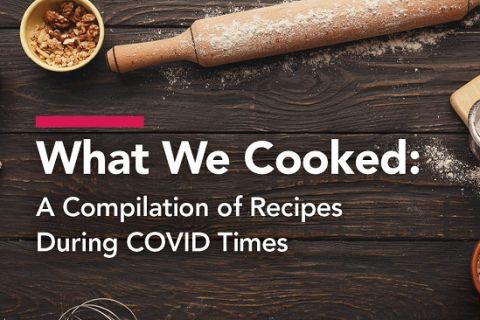 What We Cooked: A Compilation of Recipes During COVID Times