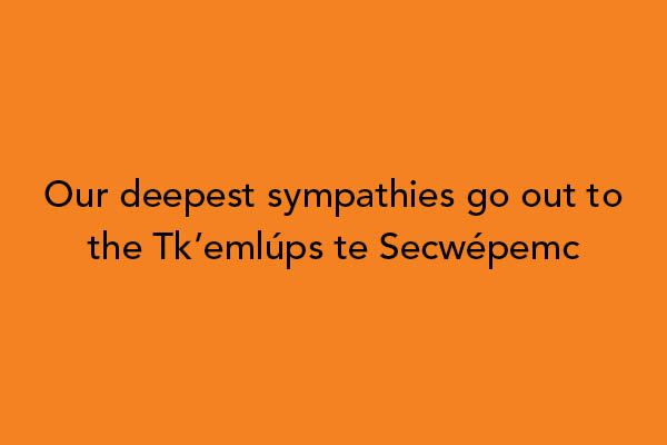 Text of "Our deepest sympathies go out to the Tk'emlups te Secwepemc" overlain on an orange background