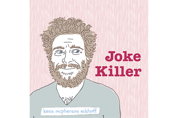 Album design featuring animated drawing of Kevin McPherson Eckhoff with text overlay "Joke Killer"